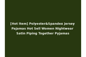 [Hot Item] Polyester&Spandex Jersey Pajamas Hot Sell Women Nightwear Satin Piping Together Pyjamas