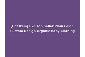 [Hot Item] Bkd Top Seller Plain Color Custom Design Organic Baby Clothing
