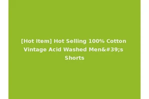 [Hot Item] Hot Selling 100% Cotton Vintage Acid Washed Men's Shorts