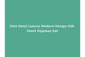 [Hot Item] Luxury Modern Design Silk Short Pajamas Set