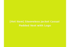 [Hot Item] Sleeveless Jacket Casual Padded Vest with Logo