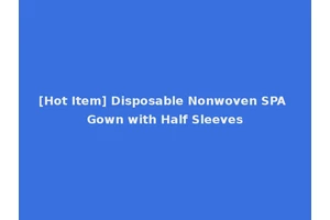 [Hot Item] Disposable Nonwoven SPA Gown with Half Sleeves