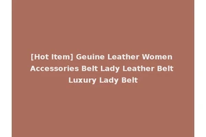 [Hot Item] Geuine Leather Women Accessories Belt Lady Leather Belt Luxury Lady Belt