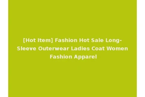 [Hot Item] Fashion Hot Sale Long-Sleeve Outerwear Ladies Coat Women Fashion Apparel