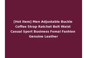 [Hot Item] Men Adjustable Buckle Coffee Strap Ratchet Belt Waist Casual Sport Business Fomal Fashion Genuine Leather