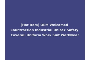 [Hot Item] OEM Welcomed Countraction Industrial Unisex Safety Coverall Uniform Work Suit Workwear