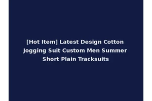 [Hot Item] Latest Design Cotton Jogging Suit Custom Men Summer Short Plain Tracksuits
