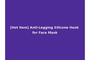 [Hot Item] Anti-Legging Silicone Hook for Face Mask