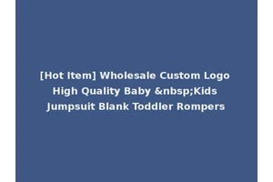 [Hot Item] Wholesale Custom Logo High Quality Baby &nbsp;Kids Jumpsuit Blank Toddler Rompers