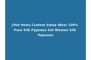 [Hot Item] Custom Sleep Wear 100% Pure Silk Pyjamas Set Women Silk Pajamas