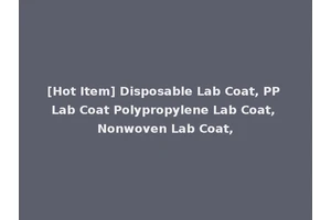 [Hot Item] Disposable Lab Coat, PP Lab Coat Polypropylene Lab Coat, Nonwoven Lab Coat,