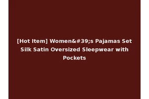 [Hot Item] Women's Pajamas Set Silk Satin Oversized Sleepwear with Pockets