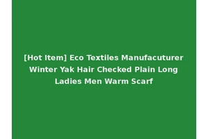 [Hot Item] Eco Textiles Manufacuturer Winter Yak Hair Checked Plain Long Ladies Men Warm Scarf