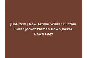 [Hot Item] New Arrival Winter Custom Puffer Jacket Women Down Jacket Down Coat