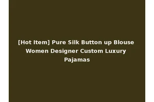 [Hot Item] Pure Silk Button up Blouse Women Designer Custom Luxury Pajamas