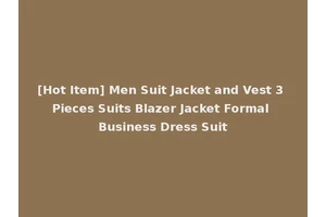 [Hot Item] Men Suit Jacket and Vest 3 Pieces Suits Blazer Jacket Formal Business Dress Suit