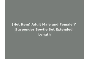 [Hot Item] Adult Male and Female Y Suspender Bowtie Set Extended Length