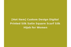 [Hot Item] Custom Design Digital Printed Silk Satin Square Scarf Silk Hijab for Women