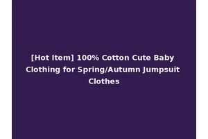 [Hot Item] 100% Cotton Cute Baby Clothing for Spring/Autumn Jumpsuit Clothes
