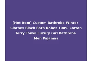 [Hot Item] Custom Bathrobe Winter Clothes Black Bath Robes 100% Cotton Terry Towel Luxury Girl Bathrobe Men Pajamas