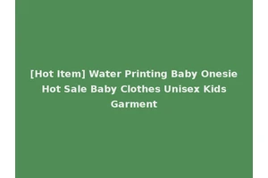 [Hot Item] Water Printing Baby Onesie Hot Sale Baby Clothes Unisex Kids Garment