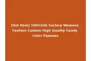 [Hot Item] 100%Silk Factory Womens Fashion Custom High Quality Candy Color Pajamas