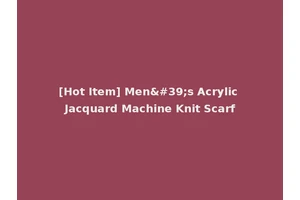 [Hot Item] Men's Acrylic Jacquard Machine Knit Scarf