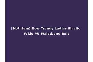 [Hot Item] New Trendy Ladies Elastic Wide PU Waistband Belt