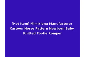 [Hot Item] Mimixiong Manufacturer Cartoon Horse Pattern Newborn Baby Knitted Footie Romper