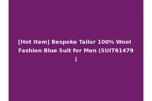 [Hot Item] Bespoke Tailor 100% Wool Fashion Blue Suit for Men (SUIT61479)