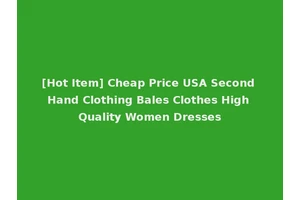 [Hot Item] Cheap Price USA Second Hand Clothing Bales Clothes High Quality Women Dresses