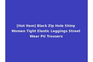 [Hot Item] Black Zip Hole Shiny Women Tight Elastic Leggings Street Wear PU Trousers