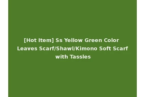 [Hot Item] Ss Yellow Green Color Leaves Scarf/Shawl/Kimono Soft Scarf with Tassles
