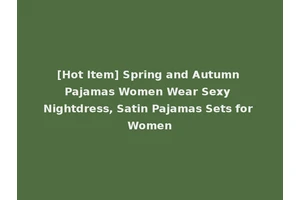 [Hot Item] Spring and Autumn Pajamas Women Wear Sexy Nightdress, Satin Pajamas Sets for Women