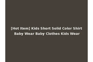 [Hot Item] Kids Short Solid Color Shirt Baby Wear Baby Clothes Kids Wear