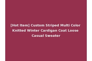 [Hot Item] Custom Striped Multi Color Knitted Winter Cardigan Coat Loose Casual Sweater