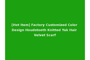 [Hot Item] Factory Customized Color Design Houdstooth Knitted Yak Hair Velvet Scarf