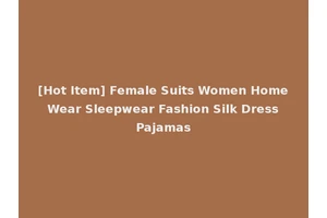 [Hot Item] Female Suits Women Home Wear Sleepwear Fashion Silk Dress Pajamas