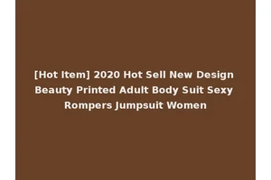[Hot Item] 2020 Hot Sell New Design Beauty Printed Adult Body Suit Sexy Rompers Jumpsuit Women