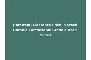 [Hot Item] Clearance Price in Stock Durable Comfortable Grade a Used Shoes