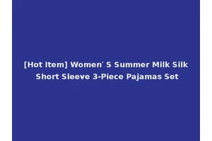 [Hot Item] Women′ S Summer Milk Silk Short Sleeve 3-Piece Pajamas Set