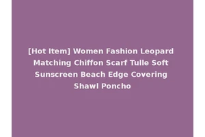[Hot Item] Women Fashion Leopard Matching Chiffon Scarf Tulle Soft Sunscreen Beach Edge Covering Shawl Poncho