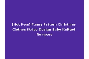 [Hot Item] Funny Pattern Christmas Clothes Stripe Design Baby Knitted Rompers