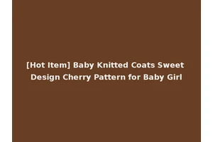 [Hot Item] Baby Knitted Coats Sweet Design Cherry Pattern for Baby Girl