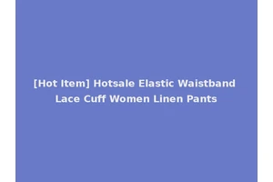 [Hot Item] Hotsale Elastic Waistband Lace Cuff Women Linen Pants