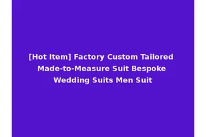 [Hot Item] Factory Custom Tailored Made-to-Measure Suit Bespoke Wedding Suits Men Suit