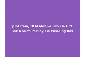 [Hot Item] OEM Men's Tie Gift Box 6 Suits Paisley Tie Wedding Box