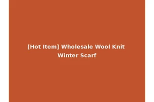 [Hot Item] Wholesale Wool Knit Winter Scarf