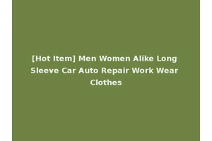 [Hot Item] Men Women Alike Long Sleeve Car Auto Repair Work Wear Clothes