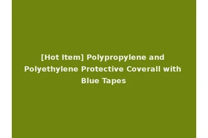 [Hot Item] Polypropylene and Polyethylene Protective Coverall with Blue Tapes